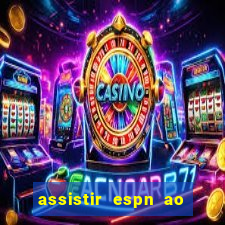 assistir espn ao vivo online gratis